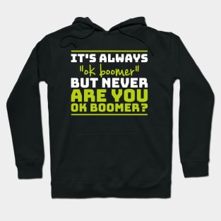 It's always "ok boomer" but never "are you okay boomer?" Hoodie